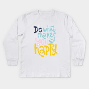 Do What Makes You Happpy Kids Long Sleeve T-Shirt